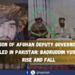 Son of Afghan Deputy Governor Killed in Pakistan: Badruddin Yusuf’s Rise and Fall