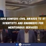 ISPR Confers Civil Awards to 47 Scientists and Engineers for Meritorious Services