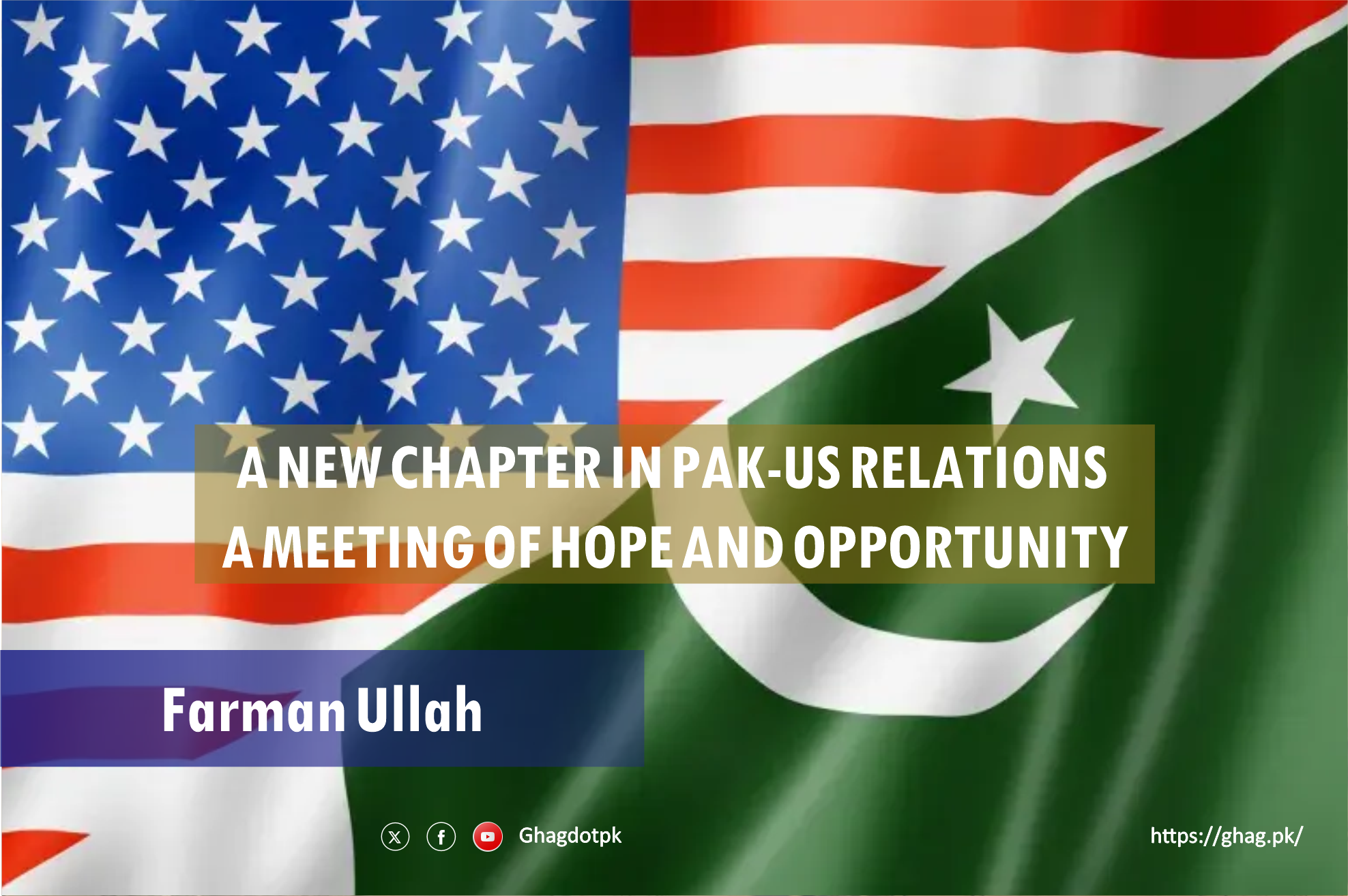 A New Chapter in Pak-US Relations: A Meeting of Hope and Opportunity